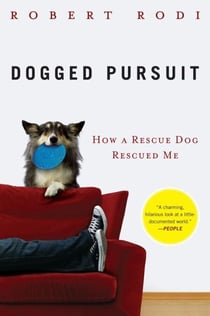 Dogged Pursuit - How a Rescue Dog Rescued Me