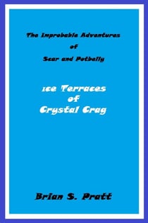 The Improbable Adventures of Scar and Potbelly - Ice Terraces of Crystal Crag - Improbable Adventures of Scar and Potbelly, #1