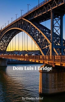 Dom Luis I Bridge - Eternal Lisbon, #1