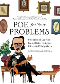 Poe for Your Problems - Uncommon Advice from History's Least Likely Self-Help Guru