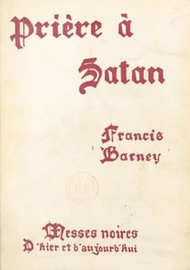 Prière à Satan - Messes noires d'hier et d'aujourd'hui