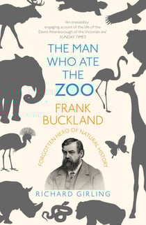 The Man Who Ate the Zoo - Frank Buckland, forgotten hero of natural history