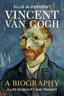 Vincent Van Gogh, A Biography: A Life of Beauty and Tragedy