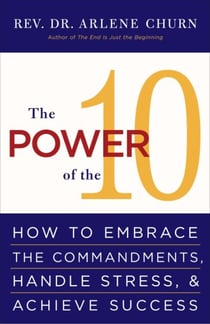 The Power of the 10 - How to Embrace the Commandments, Handle Stress and Achieve Success