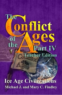 The Conflict of the Ages Teacher Edition IV Ice Age Civilizations - The Conflict of the Ages Teacher Edition, #4