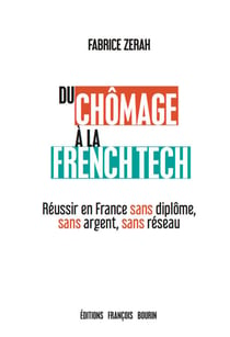 Du chômage à la French Tech - Réussir en France sans diplôme, sans argent, sans réseau