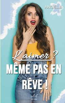 L'aimer ? Même pas en rêve ! - Même pas en rêve !