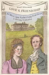 Love & Friendship - In Which Jane Austen's Lady Susan Vernon is Entirely Vindicated - Now a Whit Stillman film