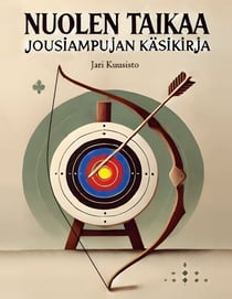 Nuolen taikaa - Jousiampujan käsikirja