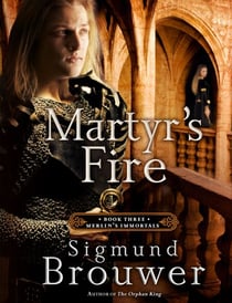Martyr's Fire - Book 3 in the Merlin's Immortals series