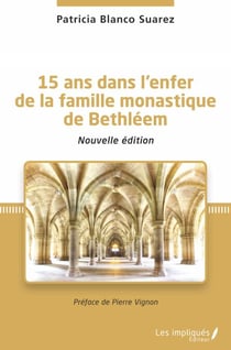 15 ans dans l'enfer de la famille monastique de Bethléem - Nouvelle édition