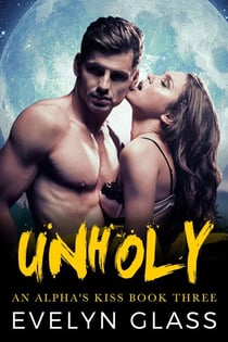Unholy - An Alpha's Kiss, #3
