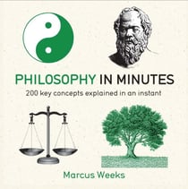 Philosophy in Minutes - 200 Key Concepts Explained in an Instant