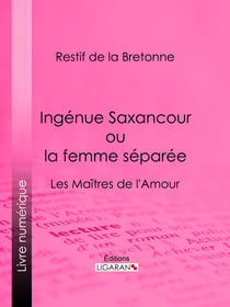 Ingénue Saxancour ou la femme séparée - Les Maîtres de l'Amour