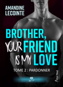 Pardonner - Brother, your friend is my love, T2
