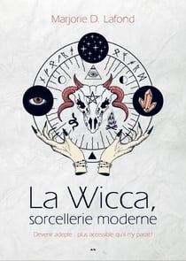 La Wicca, sorcellerie moderne - Devenir adepte: plus accessible qu’il n’y parait!