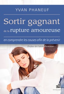 Sortir gagnant de la rupture amoureuse - en comprendre les causes afin de la prévenir