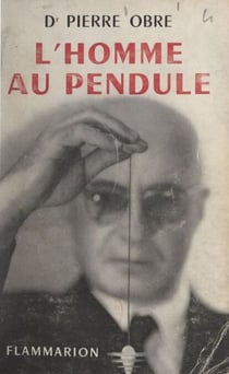 L'homme au pendule - Connaissance de la radiesthésie