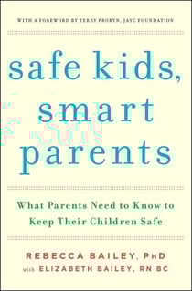 Safe Kids, Smart Parents - What Parents Need to Know to Keep Their Children Safe
