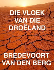 DIE VLOEK VAN DIE DROËLAND - GRUWELVERHALE IN AFRIKAANS - BREDEVOORT VAN DEN BERG, #1