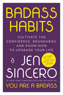 Badass Habits - Cultivate the Confidence, Boundaries, and Know-How to Upgrade Your Life