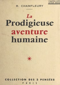 La prodigieuse aventure humaine - Réflexions sur les grands problèmes de la vie. Essai de philosophie rationaliste.