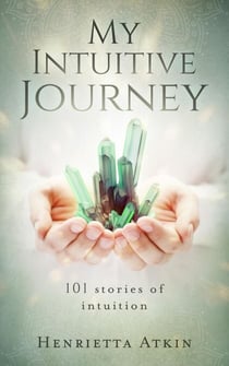 My Intuitive Journey: 101 Stories of Intuition