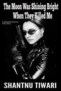 The Moon Was Shining Bright When They Killed Me - The Defeated Detective