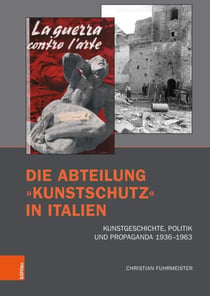 Die Abteilung »Kunstschutz« in Italien - Kunstgeschichte, Politik und Propaganda 1936–1963