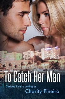 To Catch Her Man - South Beach Sizzles Contemporary Romance Series, #4