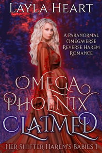 Omega Phoenix: Claimed: A Paranormal Omegaverse Reverse Harem Romance - Her Shifter Harem's Babies, #1