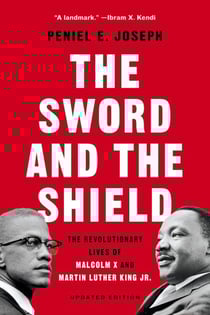 The Sword and the Shield - The Revolutionary Lives of Malcolm X and Martin Luther King Jr.