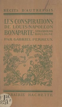 Les conspirations de Louis-Napoléon Bonaparte - Strasbourg, Boulogne