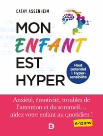 Mon enfant est hyper - Anxiété, émotivité, troubles de l'attention et du sommeil... aidez votre enfant au quotidien !
