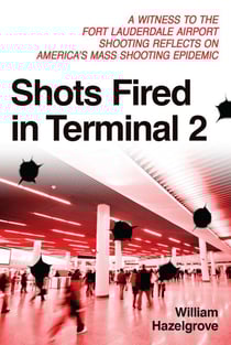 Shots Fired in Terminal 2 - A Witness to the Fort Lauderdale Airport Shooting Reflects on America's Mass Shooting Epidemic