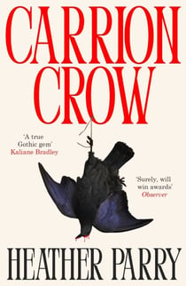 Carrion Crow - A gloriously gothic unfurling of one family’s festering secrets