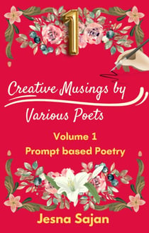 Prompt Poetry - Volume 1 - Creative musings of various poets, #1
