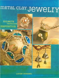 Metal Clay Jewelry - Projects. Techniques. Inspirations.
