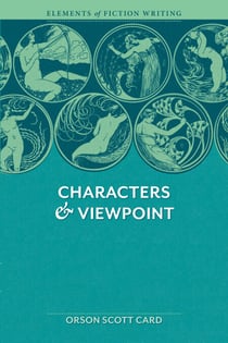 Elements of Fiction Writing - Characters & Viewpoint - Proven advice and timeless techniques for creating compelling characters by an award-winning author