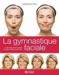 La gymnastique faciale - La méthode pour garder un beau visage au naturel