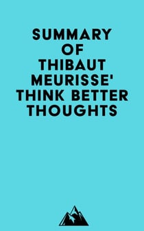 Summary of Thibaut Meurisse' Think Better Thoughts