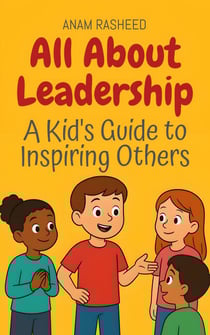 All About Leadership: A Kid's Guide to Inspiring Others - Knowledge Books For Kids, #33