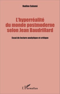 L'hyperréalité du monde postmoderne selon Jean Baudrillard - Essai de lecture analytique et critique