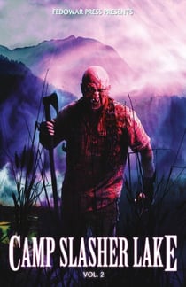 Camp Slasher Lake: Volume Two - Camp Slasher Lake, #2