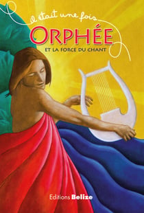 Orphée et la force du chant - Une histoire empruntée à la mythologie
