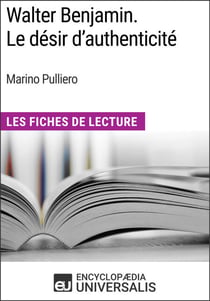 Walter Benjamin. Le désir d'authenticité de Marino Pulliero - Les Fiches de Lecture d'Universalis