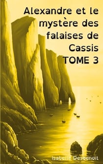 Alexandre et le mystère des falaises de Cassis TOME 3 - Aventures et Amitié version spéciale Enfants Ados DYS (dyslexiques)
