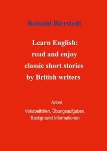 Titel: Learn English: read and enjoy classic short stories by British writers. Band 1. - Anbei - Vokabelhilfen, Übungsaufgaben, Background Informationen.