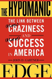 The Hypomanic Edge - The Link Between (A Little) Craziness and (A Lot of) Success in America
