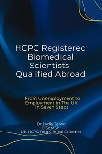HCPC Registered Biomedical Scientists Qualified Abroad From Unemployment to Medical Laboratory Employment In 7 Steps - Continuing Professional Development in Pathology For Medical Laboratory Professionals